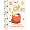 Bar Humbug: 60 Seasonal Cocktails to Get You in the Festive Spirit: The Perfect Christmas Gift for Cocktail Lovers