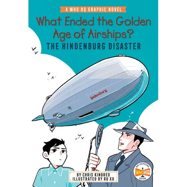 What Ended the Golden Age of Airships? the Hindenburg Disaster: A Who HQ Graphic Novel