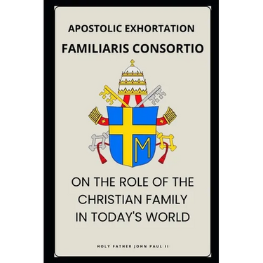 Familiaris Consortio - On the Role of the Christian Family in the Modern World