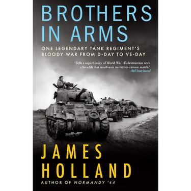 Brothers in Arms: One Legendary Tank Regiment's Bloody War from D-Day to Ve-Day