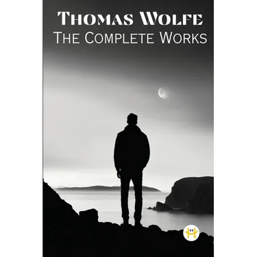 Thomas Wolfe: The Complete Works