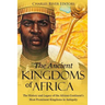 The Ancient Kingdoms of Africa: The History and Legacy of the African Continent's Most Prominent Kingdoms in Antiquity
