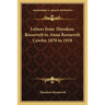 Letters from Theodore Roosevelt to Anna Roosevelt Cowles 1870 to 1918