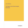 Third Report of the Clinical Hospital, Manchester