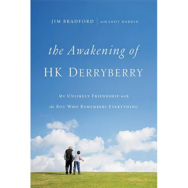 The Awakening of Hk Derryberry: My Unlikely Friendship with the Boy Who Remembers Everything