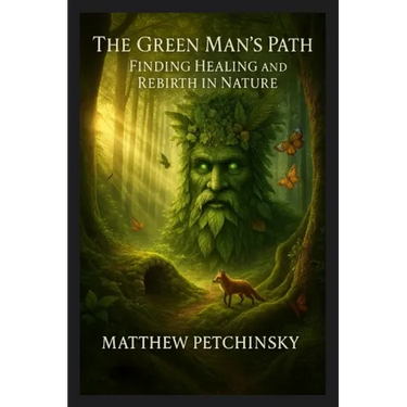 The Green Man's Path: Finding Healing and Rebirth in Nature