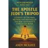 The Apostle Jude's Tripod: A Survey of the Man, Method and Message of the New Testament's Forgotten Book
