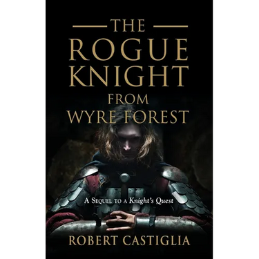 The Rogue Knight From Wyre Forest: A Sequel to A Knight's Quest