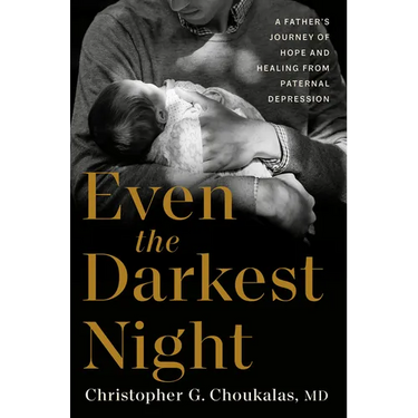 Even the Darkest Night: A Father's Journey of Hope and Healing from Paternal Depression