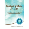 Spiritual Wellness for Life: Inspiring Life Stories of Forgiveness, Transformation, and Healing