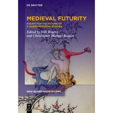 Medieval Futurity: Essays for the Future of a Queer Medieval Studies