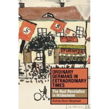 Ordinary Germans in Extraordinary Times: The Nazi Revolution in Hildesheim