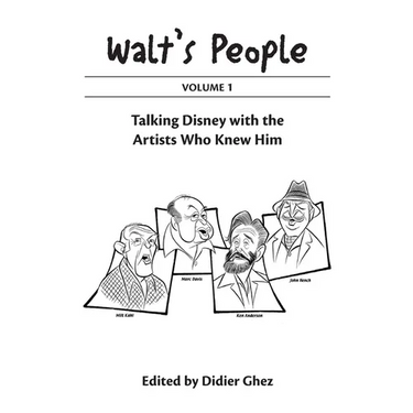 Walt's People Volume 1: Talking Disney With The Artists Who Knew Him