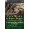 John Stark of Rogers' Rangers: a Famous Ranger and His Associates During the French & Indian War: The Life of General John Stark of New Hampshire by H