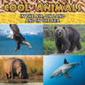 Cool Animals: In The Air, On Land and In The Sea
