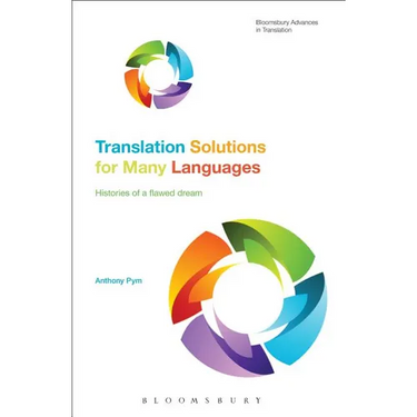 Translation Solutions for Many Languages: Histories of a Flawed Dream