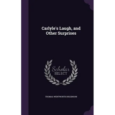 Carlyle's Laugh, and Other Surprises