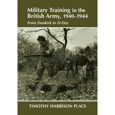Military Training in the British Army, 1940-1944: From Dunkirk to D-Day