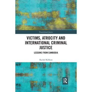 Victims, Atrocity and International Criminal Justice: Lessons from Cambodia