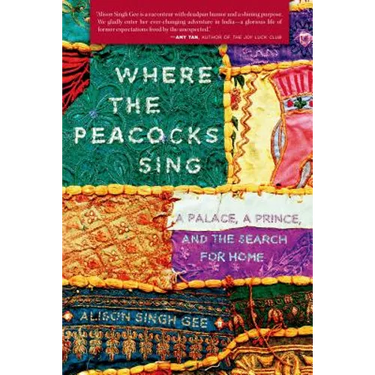 Where the Peacocks Sing: A Palace, a Prince, and the Search for Home