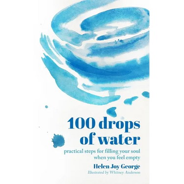 100 drops of water: practical steps for filling your soul when you feel empty