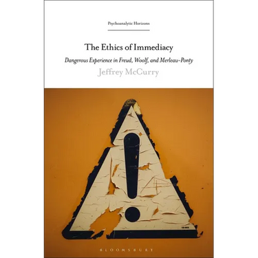 The Ethics of Immediacy: Dangerous Experience in Freud, Woolf, and Merleau-Ponty