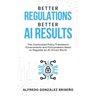 Better Regulations, Better AI Results