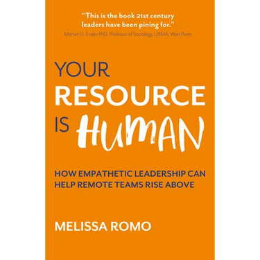 Your Resource Is Human: How Empathetic Leadership Can Help Remote Teams Rise Above