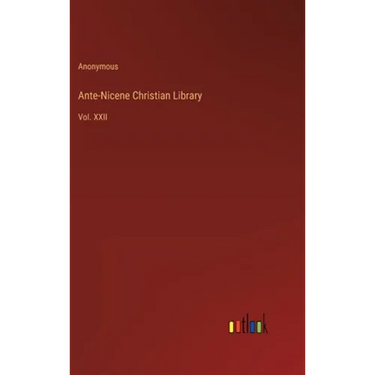 Ante-Nicene Christian Library: Vol. XXII