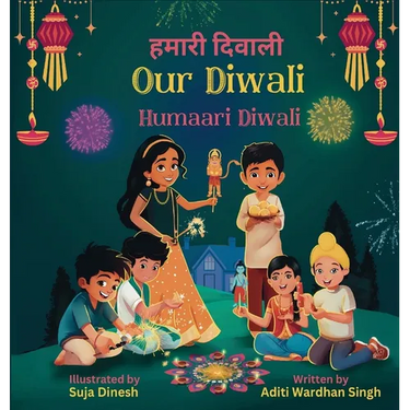 Our Diwali: Humaari Diwali - A Bilingual Hindi English Story Celebrating the Meaning and Diversity of Deepavali