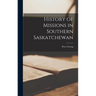History of Missions in Southern Saskatchewan