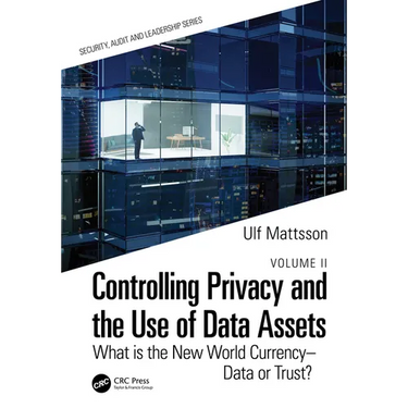 Controlling Privacy and the Use of Data Assets - Volume 2: What is the New World Currency - Data or Trust?