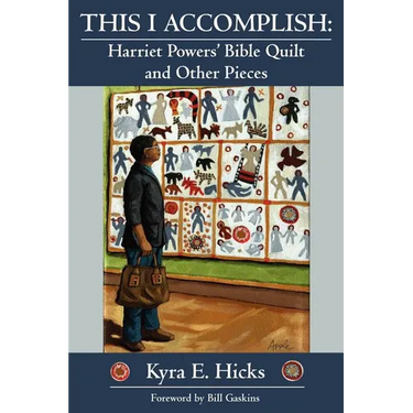 This I Accomplish: Harriet Powers' Bible Quilt and Other Pieces