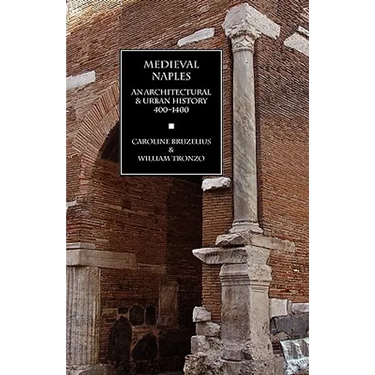 Medieval Naples: An Architectural & Urban History, 400-1400