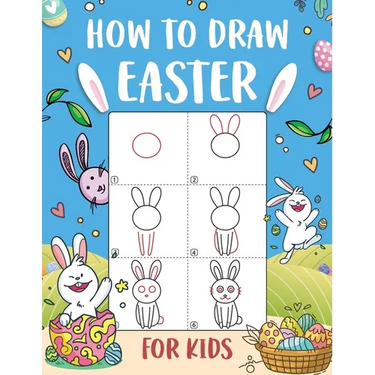 How to Draw Easter for Kids: An Easy-to-Follow Step-by-Step Guide for Kids to Draw 50 Things about Easter