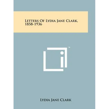 Letters Of Lydia Jane Clark, 1858-1936