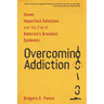 Overcoming Addiction: Seven Imperfect Solutions and the End of America's Greatest Epidemic
