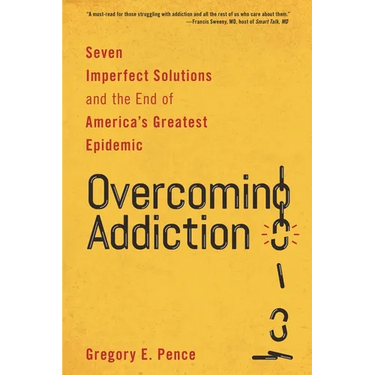 Overcoming Addiction: Seven Imperfect Solutions and the End of America's Greatest Epidemic