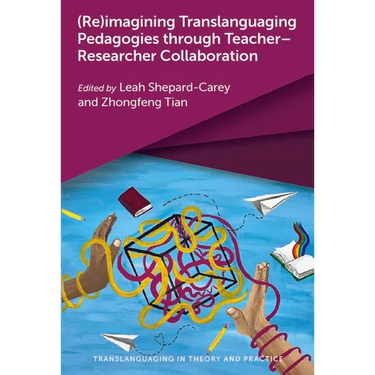 (Re)Imagining Translanguaging Pedagogies Through Teacher-Researcher Collaboration
