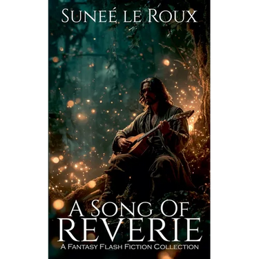 A Song of Reverie: A Fantasy Flash Fiction Collection
