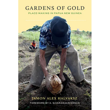Gardens of Gold: Place-Making in Papua New Guinea