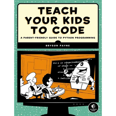 Teach Your Kids to Code: A Parent-Friendly Guide to Python Programming