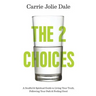 The 2 Choices: A Soulful and Spiritual Guide to Living Your Truth, Following Your Path and Feeling Good