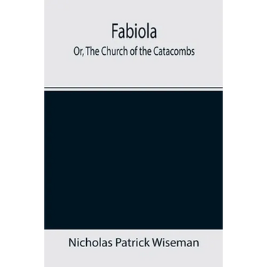Fabiola; Or, The Church of the Catacombs
