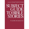Subject Guide to Bible Stories: For any Bible With Numbered Verses