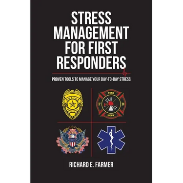 Stress Management for First Responders: Proven Tools to Manage Your Day-to-Day Stress