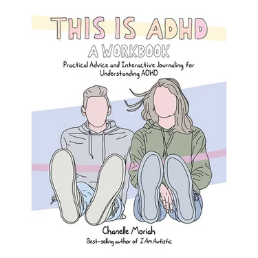 This Is Adhd: A Workbook: Practical Advice and Interactive Journaling for Understanding ADHD