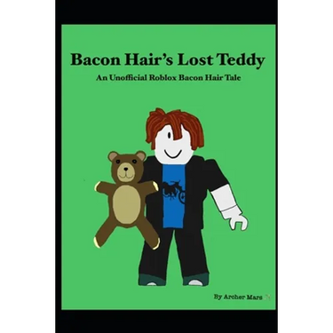 Bacon Hair's Lost Teddy: An Unofficial Roblox Bacon Hair Tale