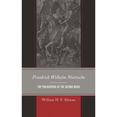 Friedrich Wilhelm Nietzsche: The Philosopher of the Second Reich