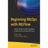 Beginning MLOps with Mlflow: Deploy Models in AWS Sagemaker, Google Cloud, and Microsoft Azure